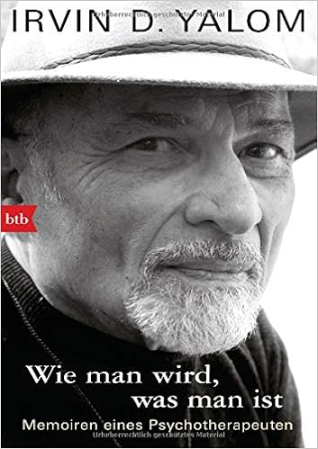 Wie man wird, was man ist: Memoiren eines Psychotherapeuten, by Irvin D. Yalom