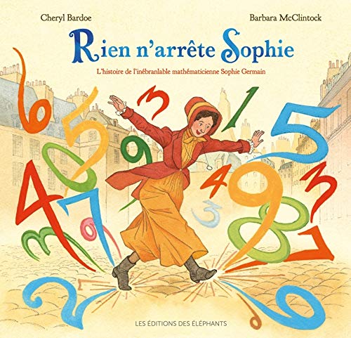 Rien n'arrête Sophie : L'histoire de l'inébranlable mathématicienne Sophie Germain by 