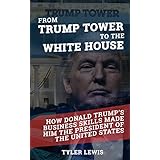 From Trump Tower to the White House: How Donald Trump’s Business Skills Made Him the President of the United States of America