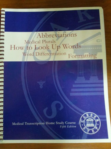 Abbreviations, Plurals, How to Look Up Words, Word Differentiation, Formatting-Medical Transcription Home Study Course Career Step