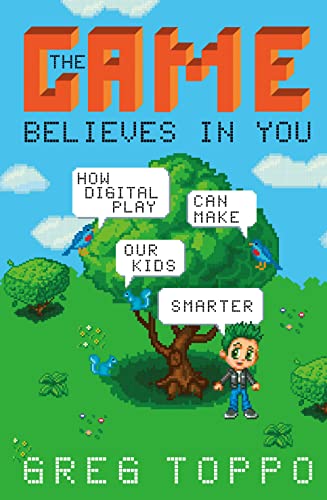 The Game Believes in You: How Digital Play Can Make Our Kids Smarter