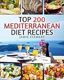 Top 200 Mediterranean Diet Recipes: (Mediterranean Cookbook, Mediterranean Diet, Weight Loss, Healthy Recipes, Mediterranean Slow Cooking, Breakfast, Lunch, Snacks and Dinner)