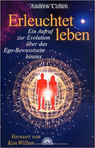 Erleuchtet Leben Ein Aufruf Zur Evolution Uber Das Ego Bewusstsein Hinaus Amazon De Cohen Andrew Bucher