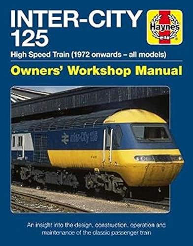 Download Haynes Inter-City 125 High Speed Train (1972 Onwards - All Models) Owners' Workshop Manual: An Insight into the Design, Construction, Operation and Maintenance of the Classic Passenger Train PDF