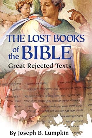 Lost Books of the Bible: The Great Rejected Texts: Joseph B