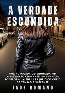 Livro A Verdade Escondida: Uma advogada determinada, um assassinato chocante, uma família poderosa: um thriller jurídico cheio de tensão e suspense