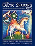 The Celtic Shaman's Pack: Guided Journeys to the Otherworld (Books & Cards) by