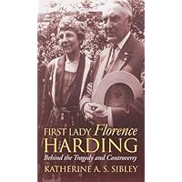 First Lady Florence Harding: Behind the Tragedy and Controversy (Modern First Ladies)