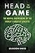 Head in the Game: The Mental Engineering of the World's Greatest Athletes