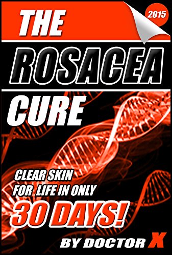 The Rosacea Cure: Clear Skin For Life In Only 30 Days!