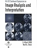 Image Analysis and Interpretation (SSIAI 2000) : Proceedings 4th IEEE Southwest Symposium, Austin, Texas, IEEE Computer Society Staff, 0769505953