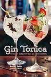 Gin Tonica: 40 recipes for Spanish-style gin and tonic cocktails by 