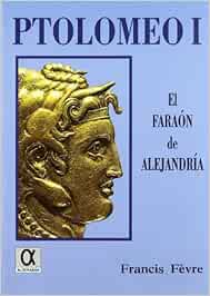 Ptolomeo I, el faraón de Alejandría