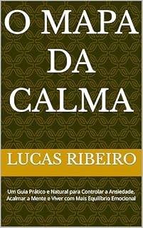 Livro O mapa da calma: Um Guia Prático e Natural para Controlar a Ansiedade, Acalmar a Mente e Viver com Mais Equilíbrio Emocional