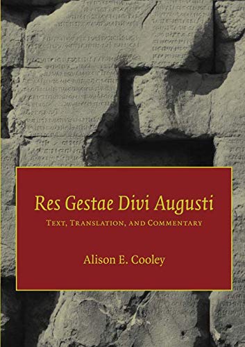 Res Gestae Divi Augusti: Text, Translation, and Commentary by Alison E. Cooley