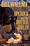 UPCHUCK AND THE ROTTEN WILLY