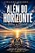 Livro Além do Horizonte: O Retorno ao Essencial: Reflexões para uma Vida com Mais Consciência, Propósito, Serenidade e Significado