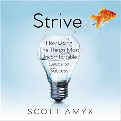 Strive: How Doing the Things Most Uncomfortable Leads to Success Strive: How Doing the Things Most Uncomfortable Leads to Success