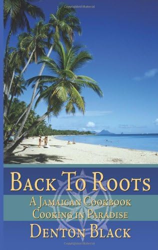 Back To Roots: A Jamaican Cookbook Cooking in Paradise