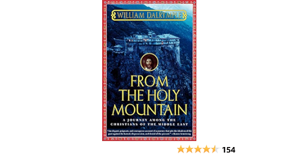 From The Holy Mountain A Journey Among The Christians Of The Middle East Dalrymple William 9780805061772 Books Amazon Ca