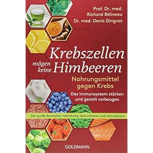 Krebszellen mögen keine Himbeeren: Nahrungsmittel gegen Krebs. Das Immunsystem stärken und gezielt vorbeugen – Der große Bestseller vollständig überarbeitet und aktualisiert Taschenbuch – 20. August 2018