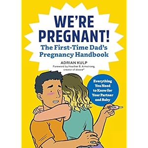 We’re Pregnant! The First Time Dad’s Pregnancy Handbook