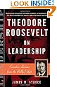 Theodore Roosevelt on Leadership: Executive Lessons from the Bully Pulpit