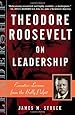 Theodore Roosevelt on Leadership: Executive Lessons from the Bully Pulpit