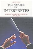 Dictionnaire des interprètes et de l'interprétation musicale depuis 1900 (French Edition) by