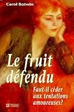 LE FRUIT DEFENDU. Faut-il céder aux tentations amoureuses ? by 