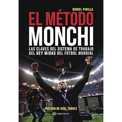 El Método Monchi: Las claves del sistema de trabajo del Rey Midas del fútbol mundial El Método Monchi: Las claves del sistema de trabajo del Rey Midas del fútbol mundial