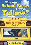 Why Are School Buses Always Yellow?: Teaching for Inquiry, PreK-5