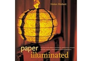 Paper Illuminated: 15 Projects for Making Handcrafted Luminaria, Lanterns, Screens, Lamp Shades and Window Treatments