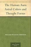 The Human Aura Astral Colors and Thought Forms by 