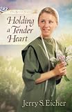 Holding a Tender Heart (The Beiler Sisters Book 1) by Jerry S. Eicher