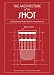 The Architecture of the Shot: Crafting the Perfect Shot from the Bottom Up by 