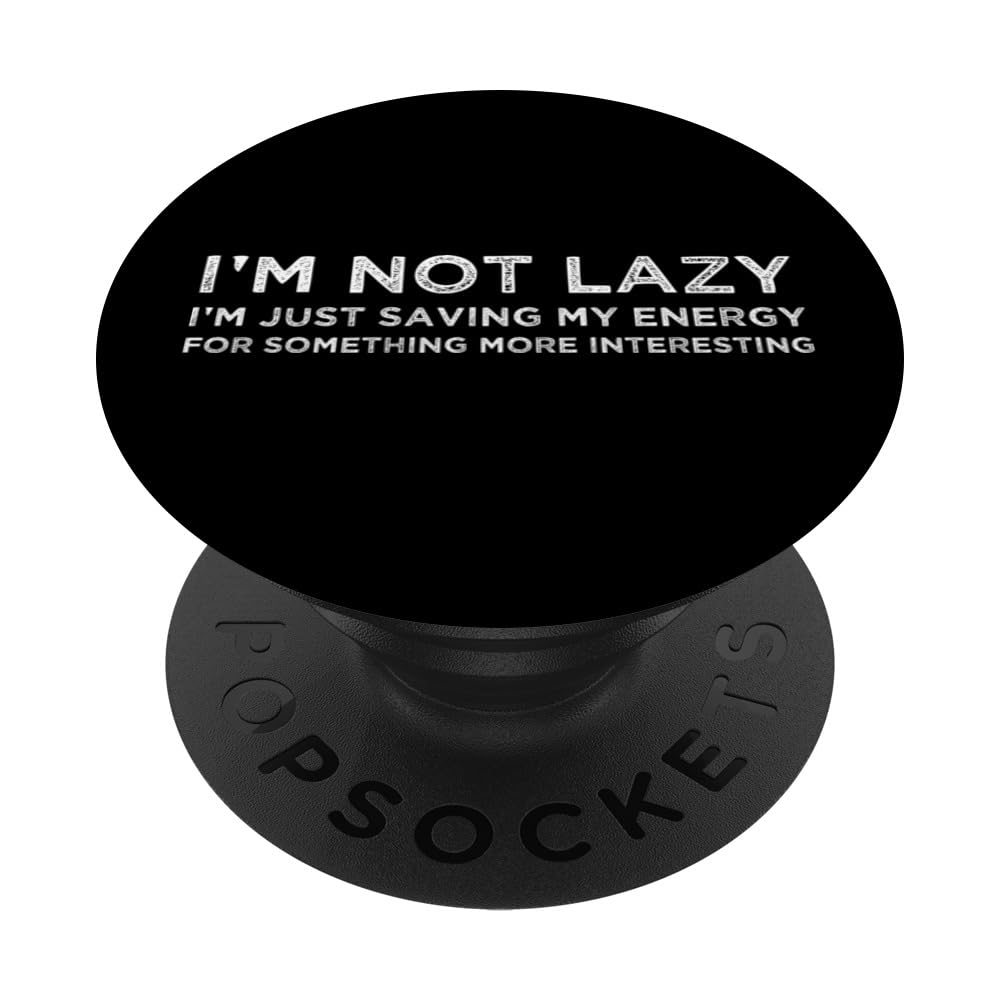 I’m Not Lazy -- I’m Just Saving My Energy PopSockets Swappable PopGrip