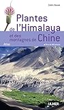 Plantes de l'Himalaya et des montagnes de Chine (Guide de l'amateur/mode d'emploi) (French Edition) by