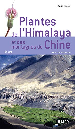 Plantes de l'Himalaya et des montagnes de Chine (Guide de l'amateur/mode d'emploi) (French Edition) by Cédric Basset