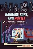 Josh Seim, "Bandage, Sort, and Hustle: Ambulance Crews on the Front Lines of Urban Suffering" (U California Press, 2020)