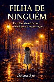 Livro Filha DE NINGUÉM: Uma História Real de Dor . Sobrevivência e Reconstrução.