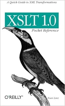 XSLT 1.0 Pocket Reference: A Quick Guide to XML Transformations (Pocket Reference (O'Reilly)), by Evan Lenz XSLT 1.0 Pocket Reference: A Quick Guide to XML Transformations (Pocket Reference (O'Reilly)), by Evan Lenz