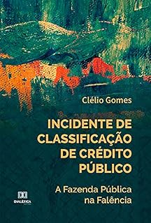 Livro Incidente de Classificação de Crédito Público: a Fazenda Pública na Falência