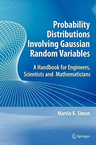 Probability Distributions Involving Gaussian Random Variables: A Handbook for Engineers, Scientists by Marvin K. Simon