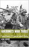 Goering's War Three: Southern France and Italy by Kim Kerr