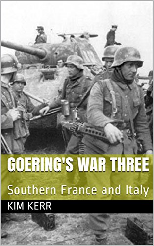 Goering's War Three: Southern France and Italy by Kim Kerr