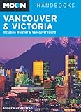 Moon Vancouver and Victoria: Including Whistler and Vancouver Island (Moon Handbooks) by Andrew Hempstead