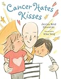 Cancer Hates Kisses by Jessica Reid Sliwerski, Mika Song