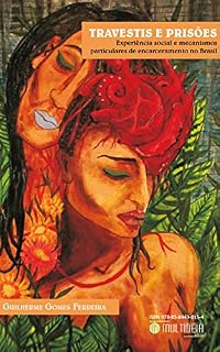 Livro Travestis e prisões: Experiência social e mecanismos particulares de encarceramento no Brasil
