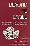 Beyond the Eagle : An Intervibrational Perspective on Woman's Spiritual Journey, Chambers, Ellen, 0962101702